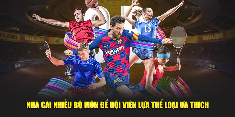 Nhà cái nhiều bộ môn để hội viên lựa thể loại ưa thích