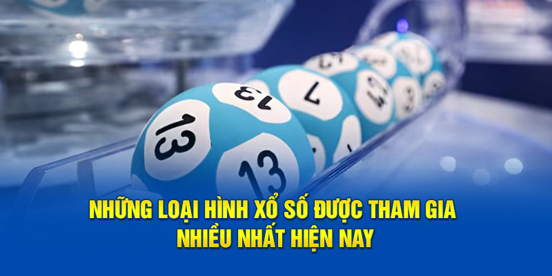 Những loại hình xổ số được tham gia nhiều nhất hiện nay