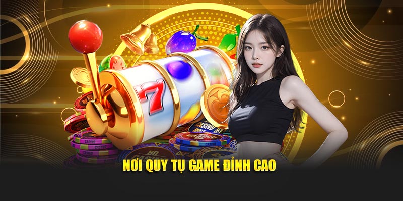 Nơi quy tụ game đỉnh cao