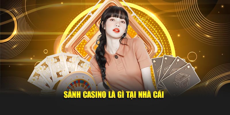 Sảnh casino là gì tại nhà cái