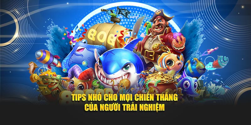 Tips nhỏ cho mọi chiến thắng của người trải nghiệm