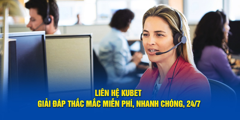 Tổng hợp kênh liên hệ KUBET: Hỗ trợ nhanh chóng