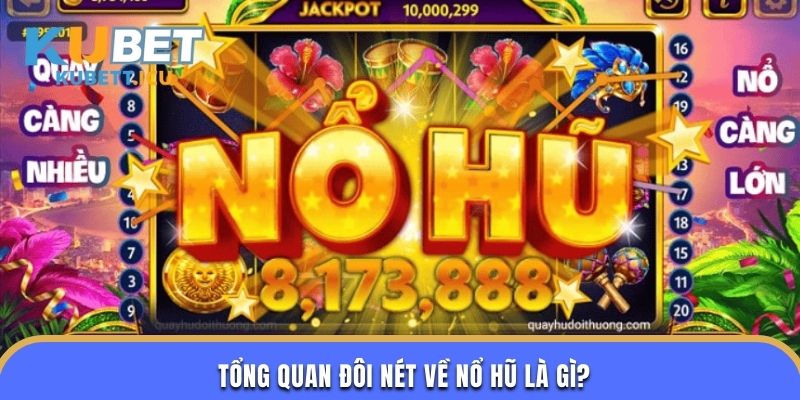 Tổng quan đôi nét về nổ hũ là gì?